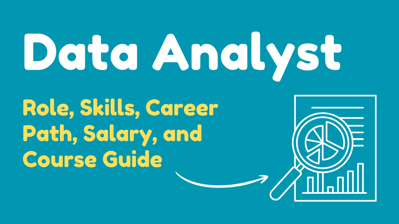 Data Analyst Role, Skills, Career Path, Salary, and Course Guide