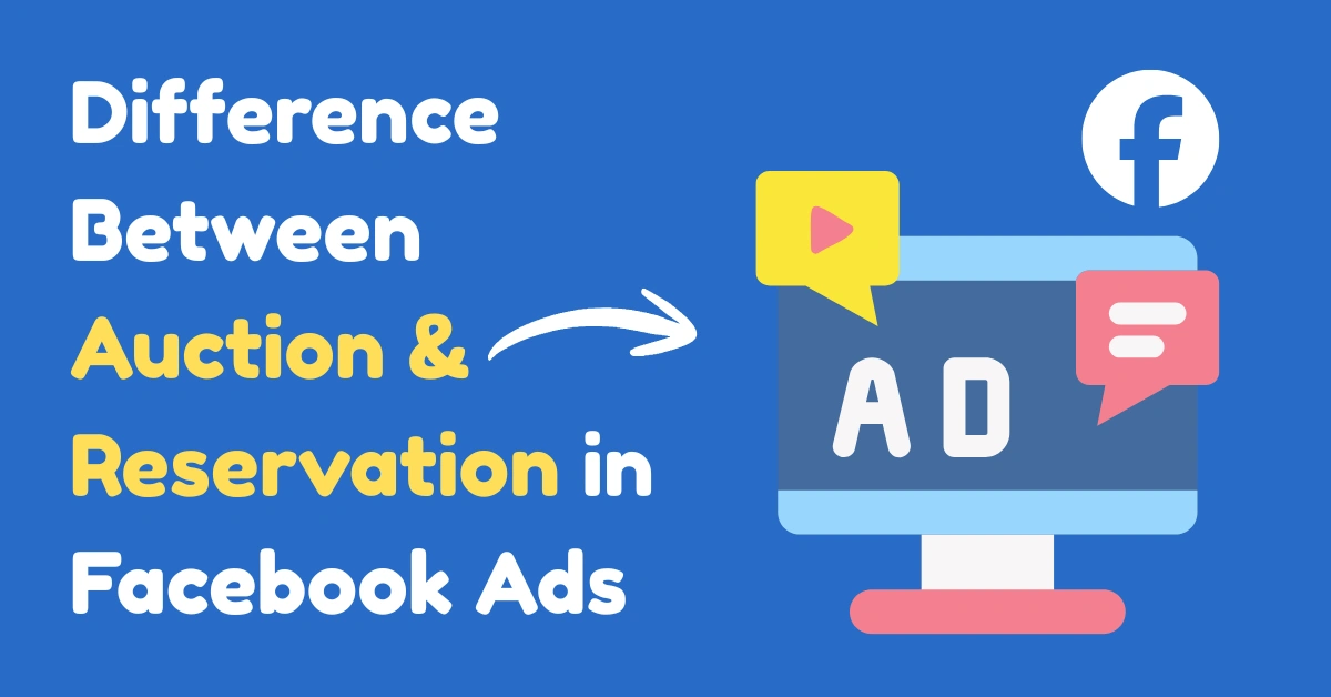 Difference Between Auction & Reservation in Facebook Ads (Complete Guide 2026)